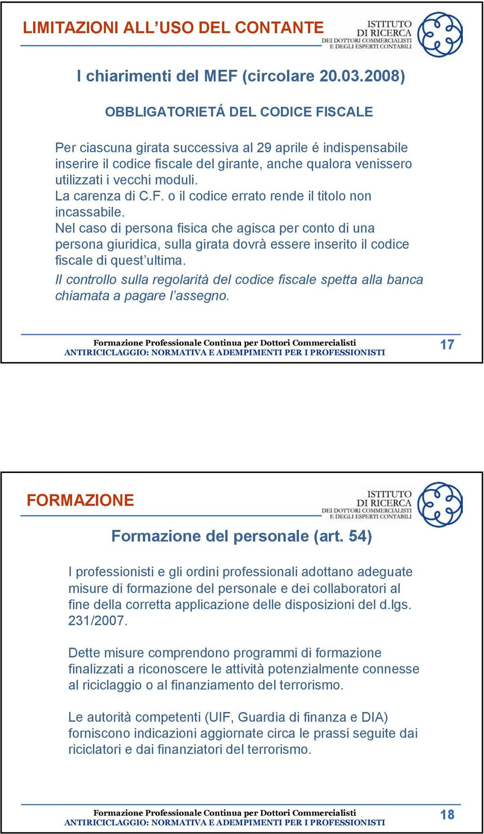 La carenza di C.F. o il codice errato rende il titolo non incassabile.