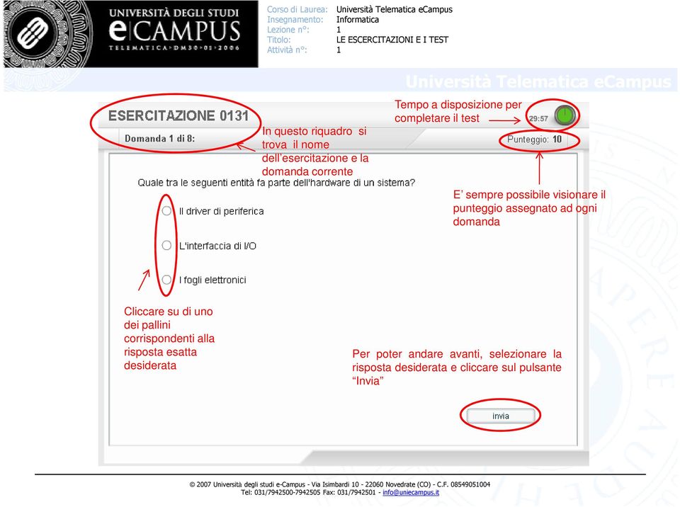 esatta desiderata Per poter andare avanti, selezionare la risposta desiderata e cliccare sul pulsante Invia 2007 Università