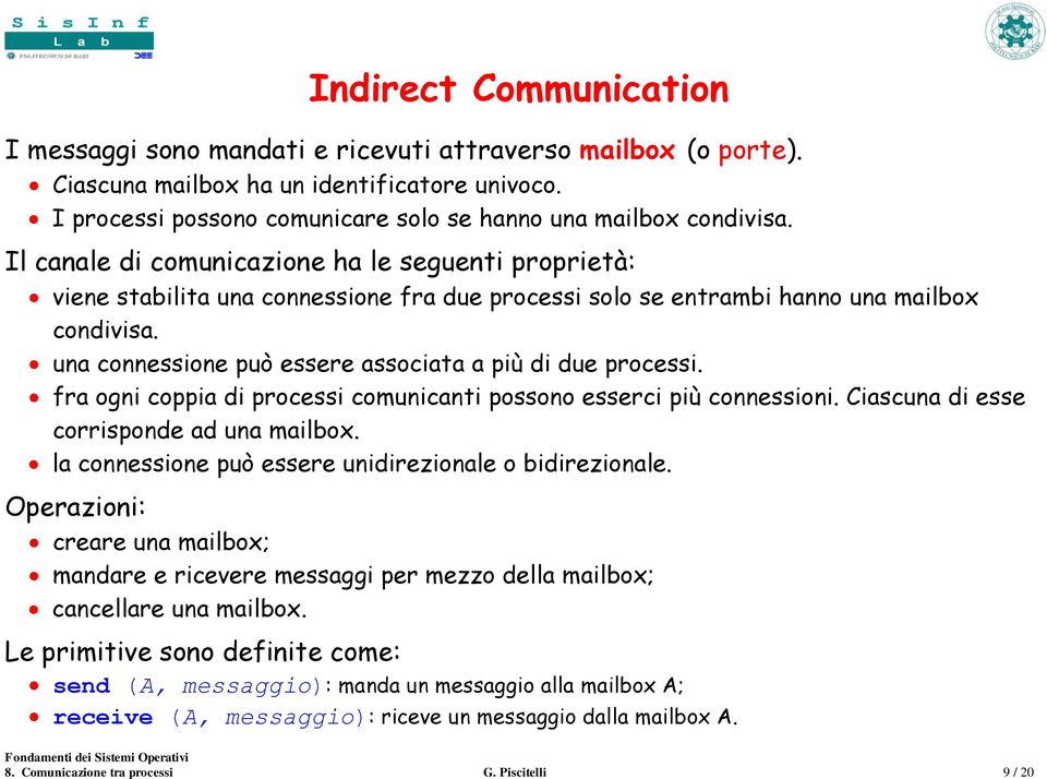 Il canale di comunicazione ha le seguenti proprietà: viene stabilita una connessione fra due processi solo se entrambi hanno una mailbox condivisa.