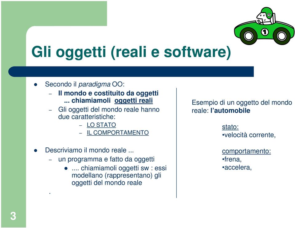 Descriviamo il mondo reale... un programma e fatto da oggetti.