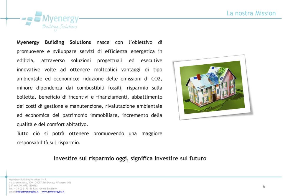 sulla bolletta, beneficio di incentivi e finanziamenti, abbattimento dei costi di gestione e manutenzione, rivalutazione ambientale ed economica del patrimonio immobiliare,