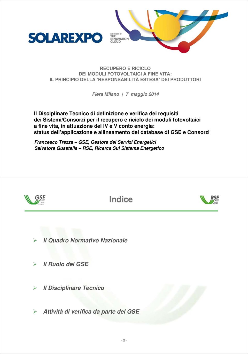 conto energia: status dell applicazione e allineamento dei database di GSE e Consorzi Francesco Trezza GSE, Gestore dei Servizi Energetici Salvatore