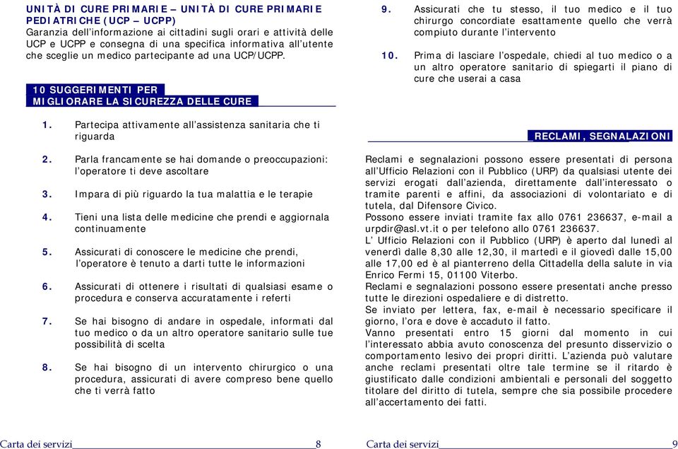 Parla francamente se hai domande o preoccupazioni: l operatore ti deve ascoltare 3. Impara di più riguardo la tua malattia e le terapie 4.