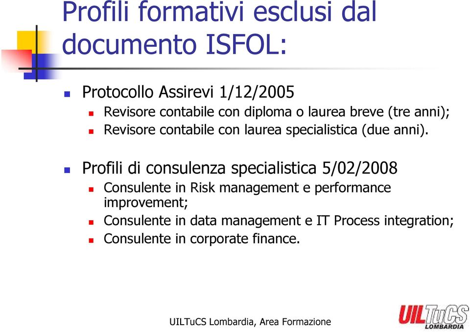 Profili di consulenza specialistica 5/02/2008 Consulente in Risk management e performance