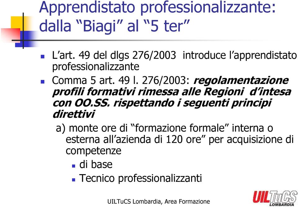 276/2003: regolamentazione profili formativi rimessa alle Regioni d intesa con OO.SS.
