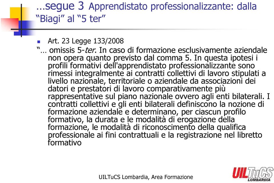 associazioni dei datori e prestatori di lavoro comparativamente più rappresentative sul piano nazionale ovvero agli enti bilaterali.