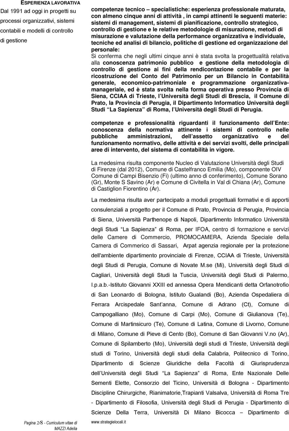 metodologie di misurazione, metodi di misurazione e valutazione della performance organizzativa e individuale, tecniche ed analisi di bilancio, politiche di gestione ed organizzazione del personale: