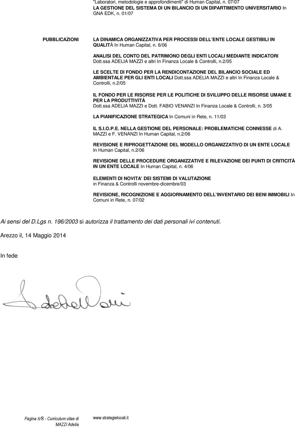 ssa ADELIA MAZZI e altri In Finanza Locale & Controlli, n.2/05 LE SCELTE DI FONDO PER LA RENDICONTAZIONE DEL BILANCIO SOCIALE ED AMBIENTALE PER GLI ENTI LOCALI Dott.