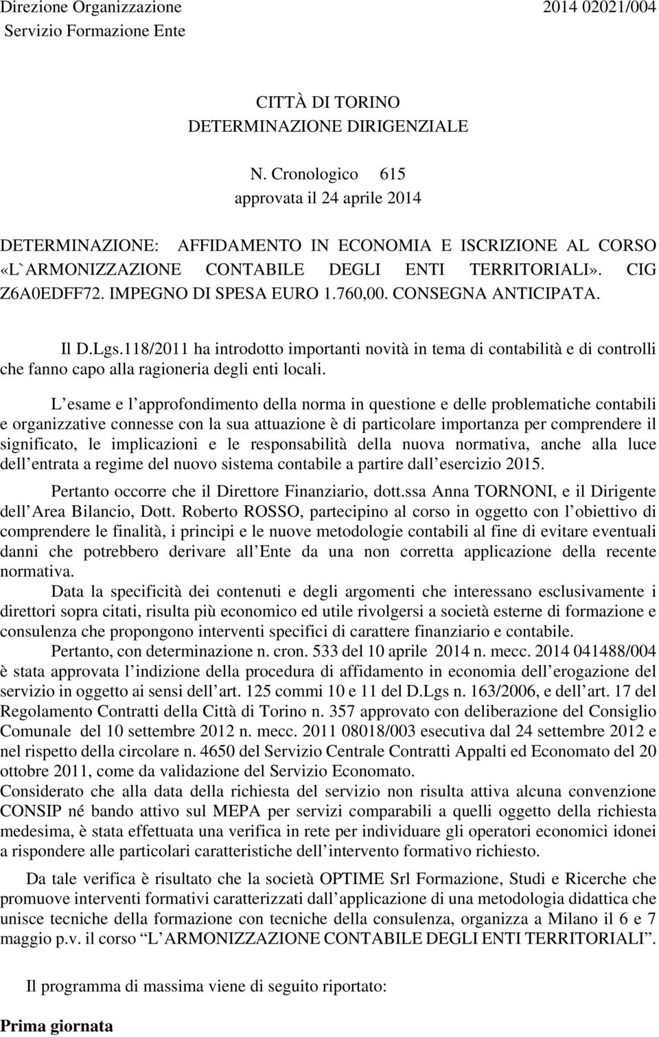 760,00. CONSEGNA ANTICIPATA. Il D.Lgs.118/2011 ha introdotto importanti novità in tema di contabilità e di controlli che fanno capo alla ragioneria degli enti locali.