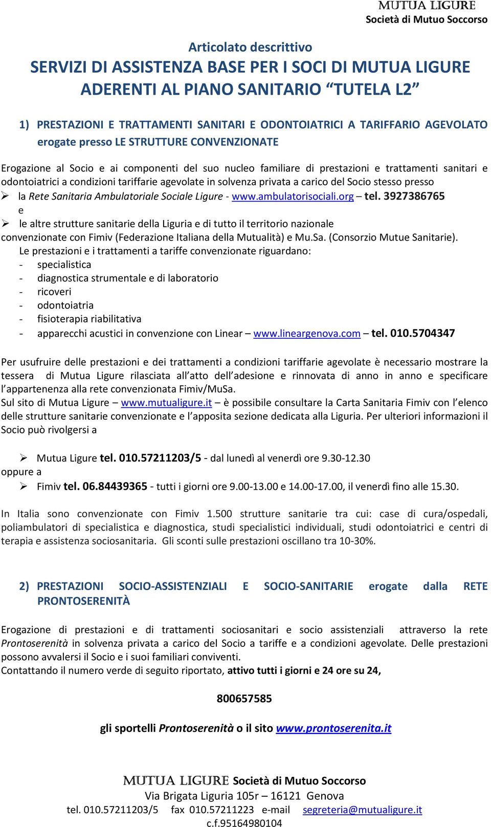 privata a carico del Socio stesso presso la Rete Sanitaria Ambulatoriale Sociale Ligure - www.ambulatorisociali.org tel.