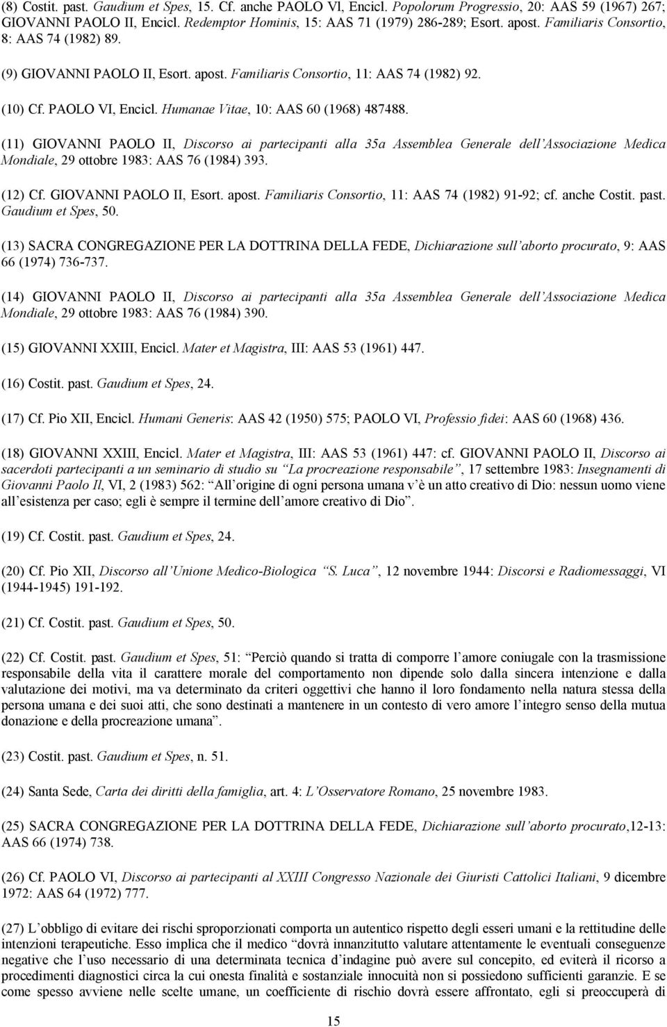 (11) GIOVANNI PAOLO II, Discorso ai partecipanti alla 35a Assemblea Generale dell Associazione Medica Mondiale, 29 ottobre 1983: AAS 76 (1984) 393. (12) Cf. GIOVANNI PAOLO II, Esort. apost.