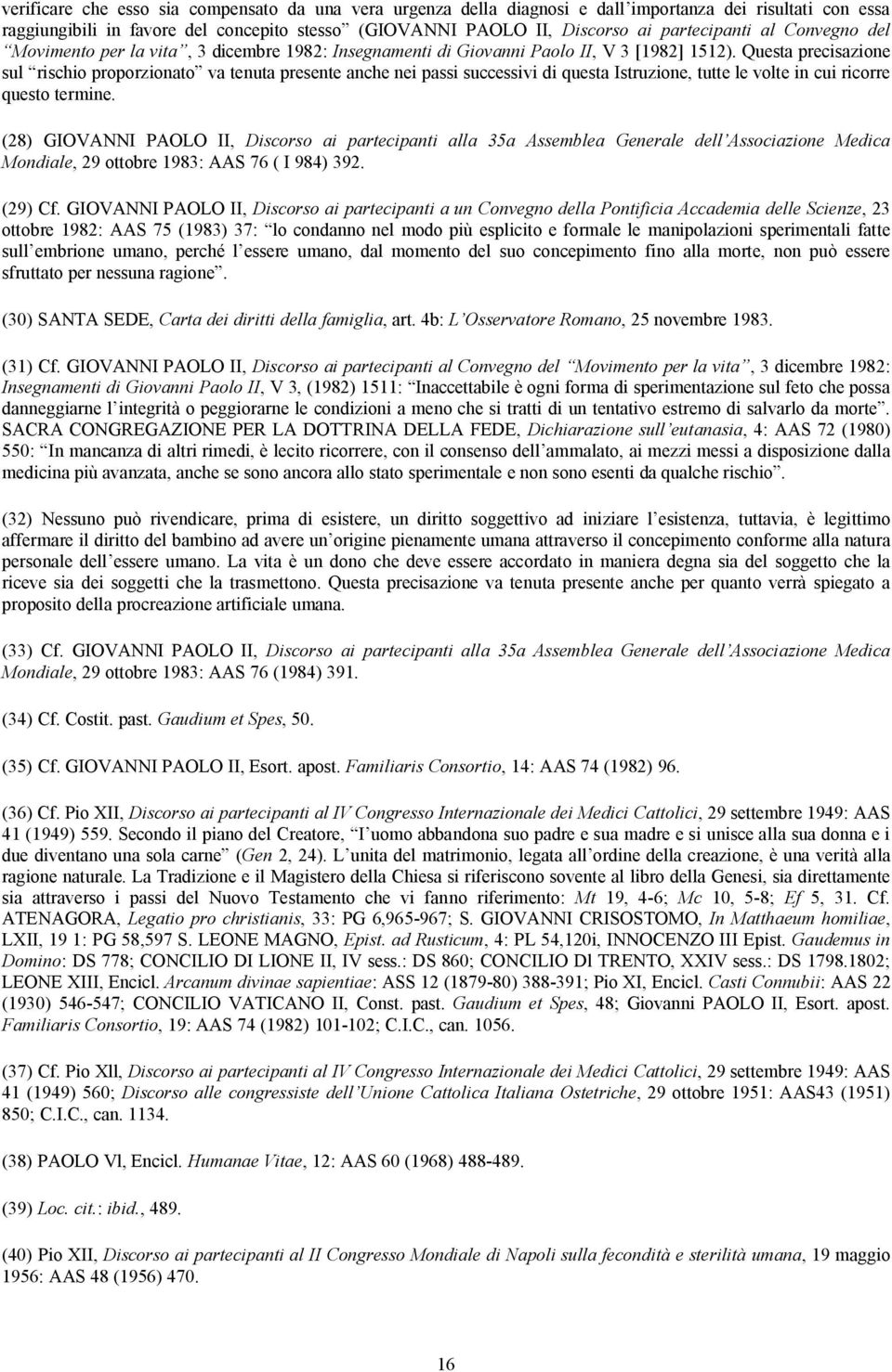 Questa precisazione sul rischio proporzionato va tenuta presente anche nei passi successivi di questa Istruzione, tutte le volte in cui ricorre questo termine.