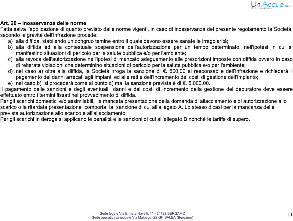 determinato, nell'ipotesi in cui si manifestino situazioni di pericolo per la salute pubblica e/o per l'ambiente; c) alla revoca dell'autorizzazione nell'ipotesi di mancato adeguamento alle