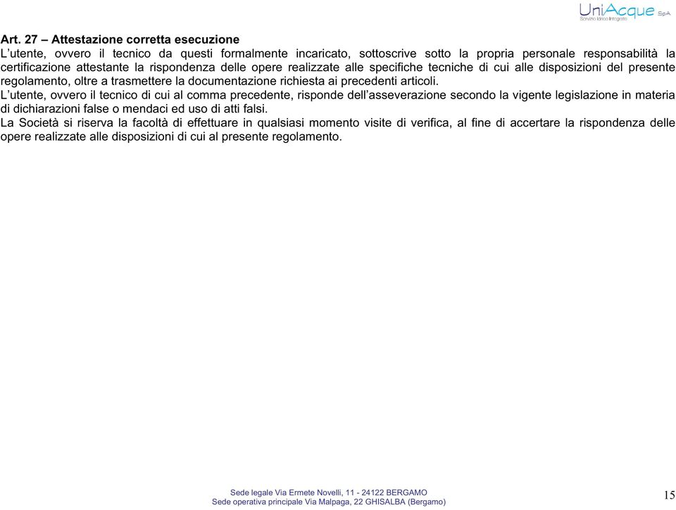 L utente, ovvero il tecnico di cui al comma precedente, risponde dell asseverazione secondo la vigente legislazione in materia di dichiarazioni false o mendaci ed uso di atti falsi.