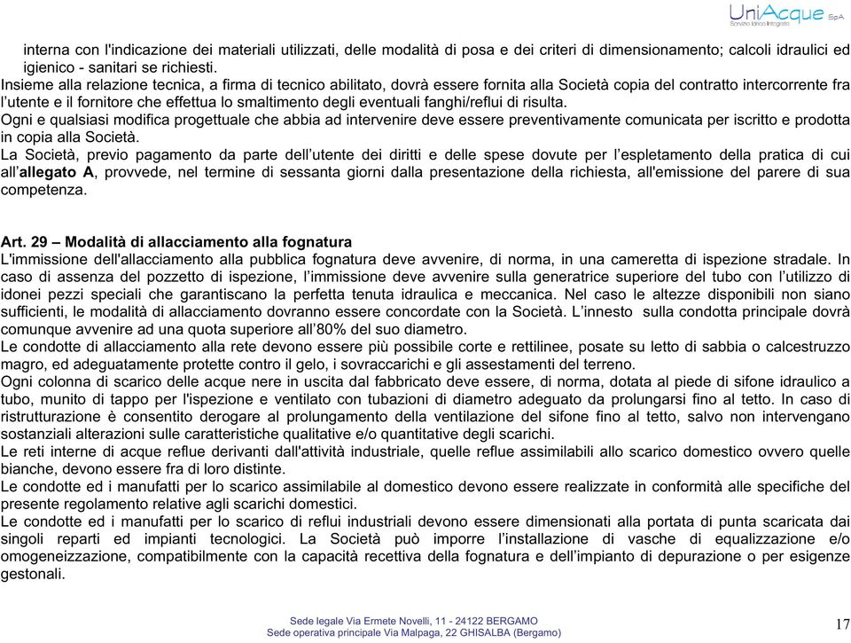 eventuali fanghi/reflui di risulta. Ogni e qualsiasi modifica progettuale che abbia ad intervenire deve essere preventivamente comunicata per iscritto e prodotta in copia alla Società.