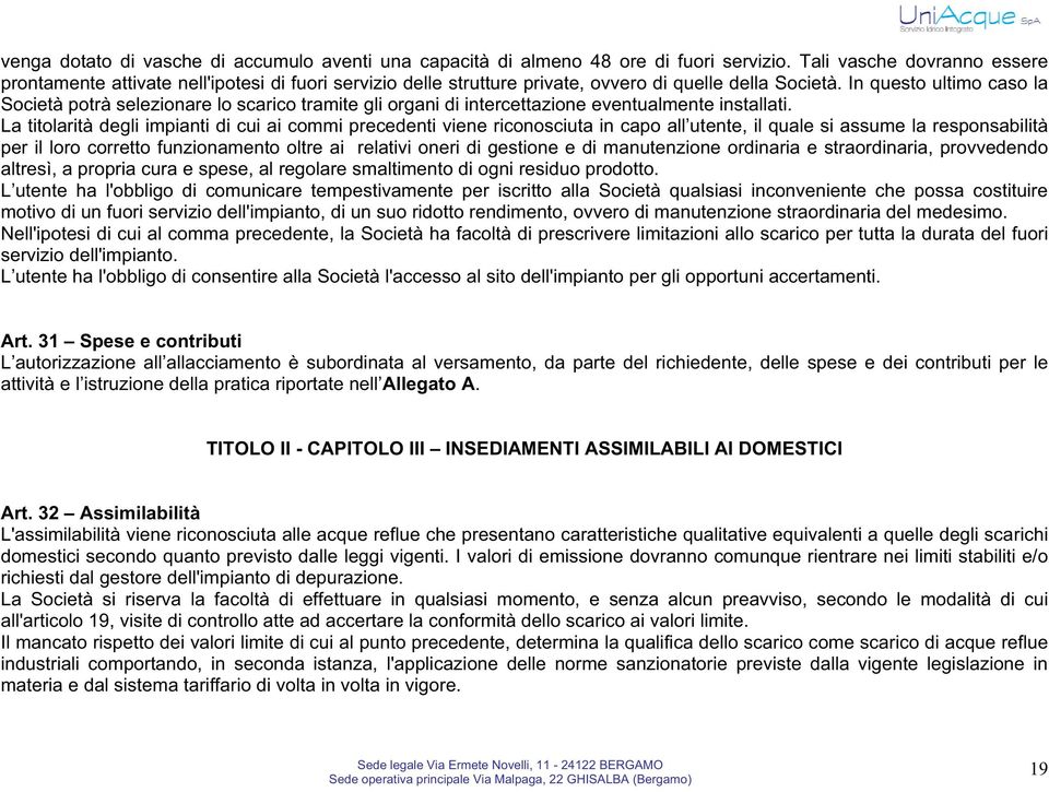 In questo ultimo caso la Società potrà selezionare lo scarico tramite gli organi di intercettazione eventualmente installati.