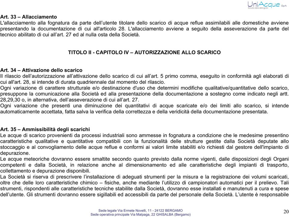 34 Attivazione dello scarico Il rilascio dell autorizzazione all attivazione dello scarico di cui all art. 5 primo comma, eseguito in conformità agli elaborati di cui all'art.