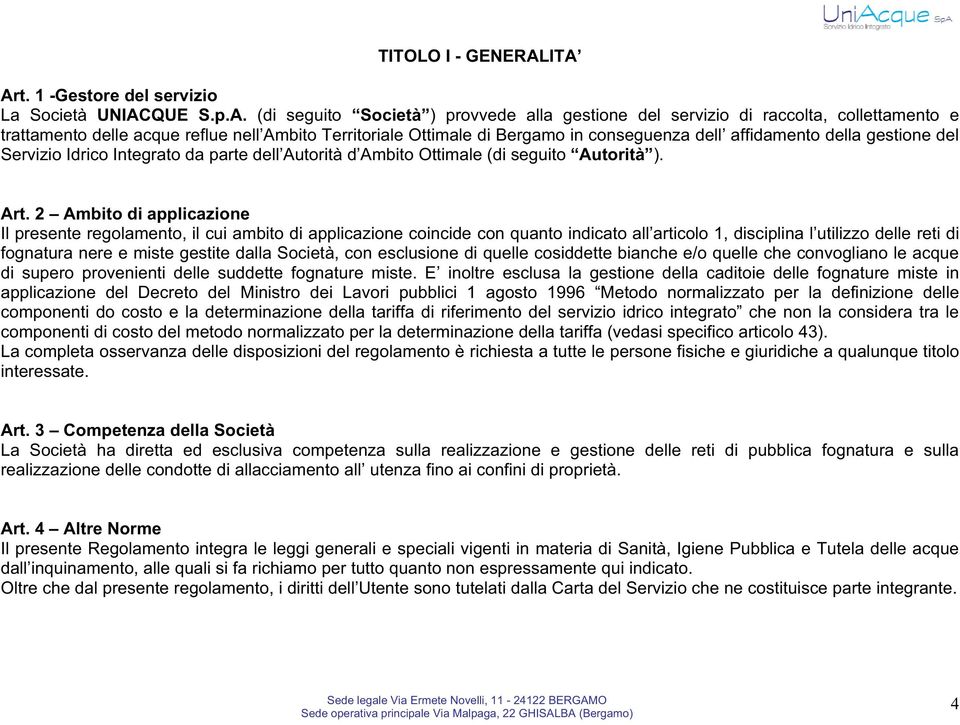 Territoriale Ottimale di Bergamo in conseguenza dell affidamento della gestione del Servizio Idrico Integrato da parte dell Autorità d Ambito Ottimale (di seguito Autorità ). Art.