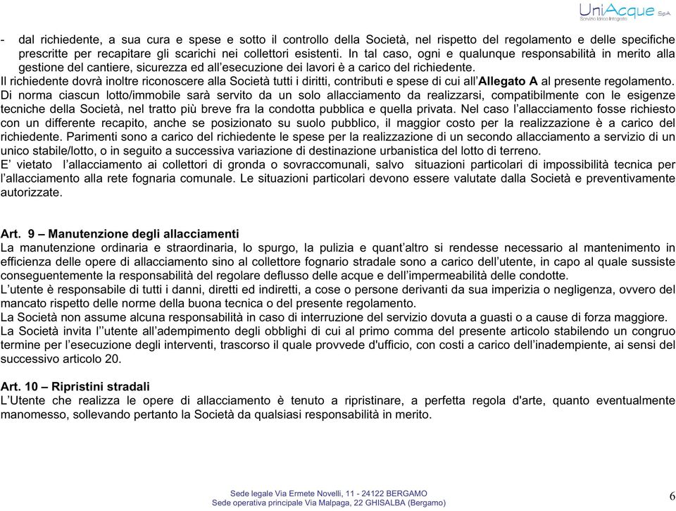 Il richiedente dovrà inoltre riconoscere alla Società tutti i diritti, contributi e spese di cui all Allegato A al presente regolamento.