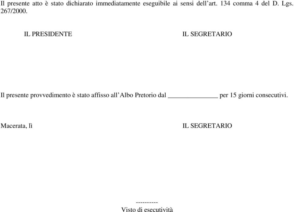 IL PRESIDENTE IL SEGRETARIO Il presente provvedimento è stato affisso