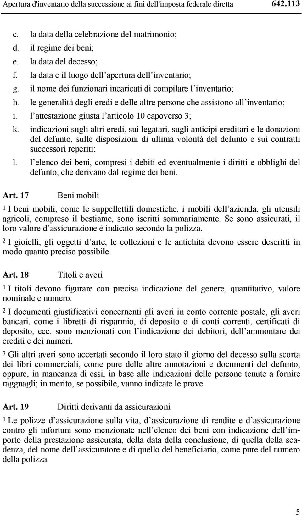 l attestazione giusta l articolo 10 capoverso 3; k.