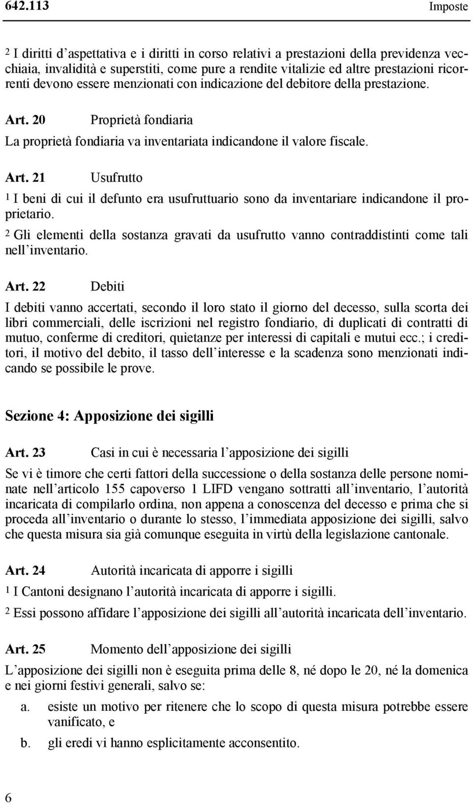 2 Gli elementi della sostanza gravati da usufrutto vanno contraddistinti come tali nell inventario. Art.