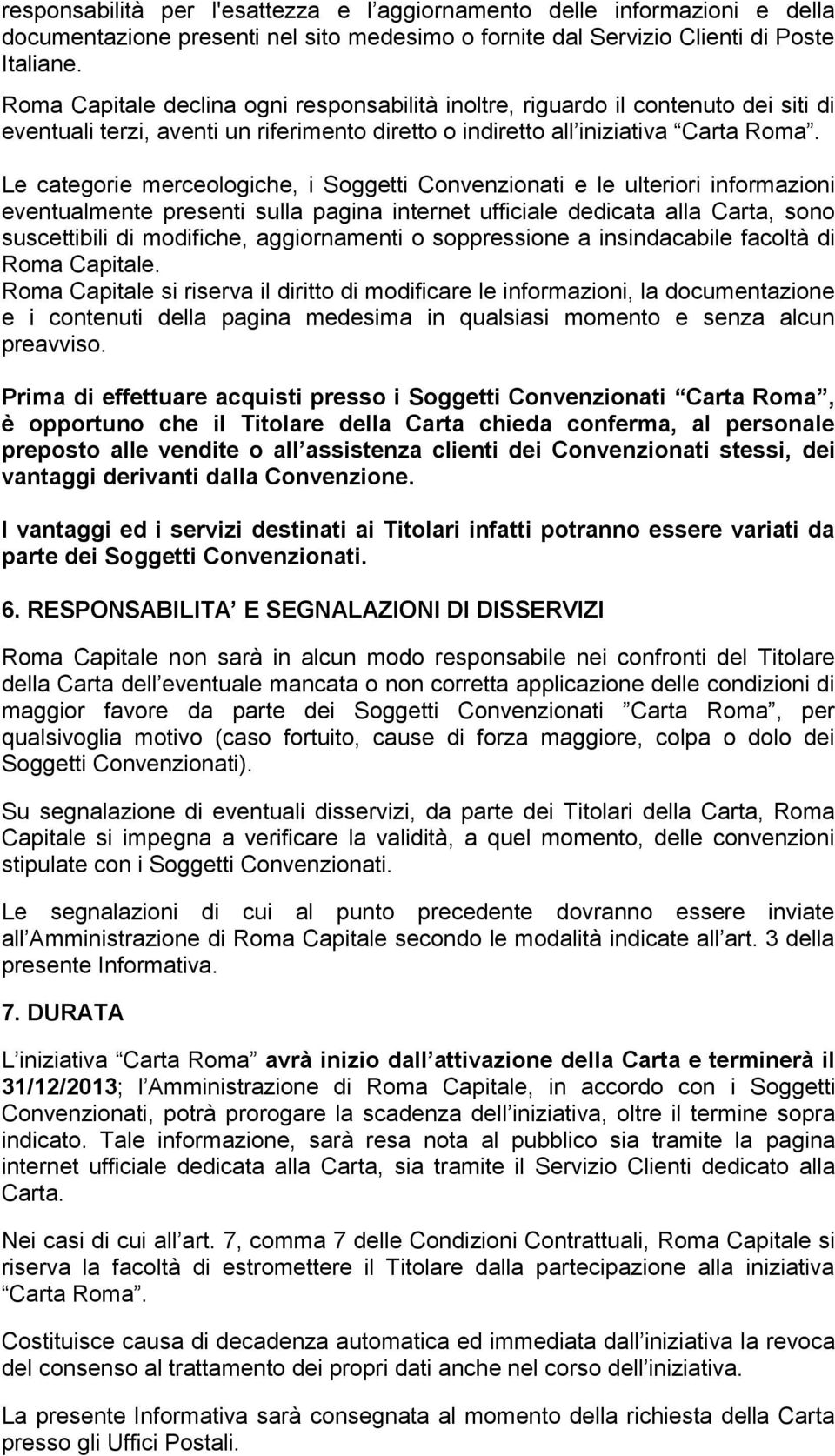 Le categorie merceologiche, i Soggetti Convenzionati e le ulteriori informazioni eventualmente presenti sulla pagina internet ufficiale dedicata alla Carta, sono suscettibili di modifiche,