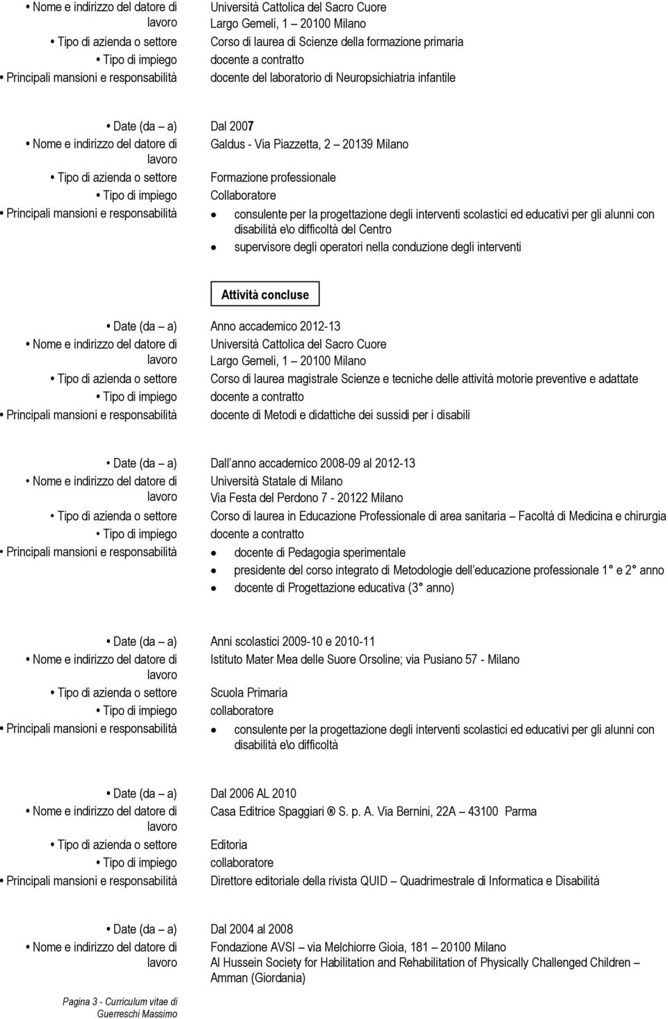 difficoltà del Centro supervisore degli operatori nella conduzione degli interventi Attività concluse Anno accademico 2012-13 Università Cattolica del Sacro Cuore Largo Gemeli, 1 20100 Milano Corso