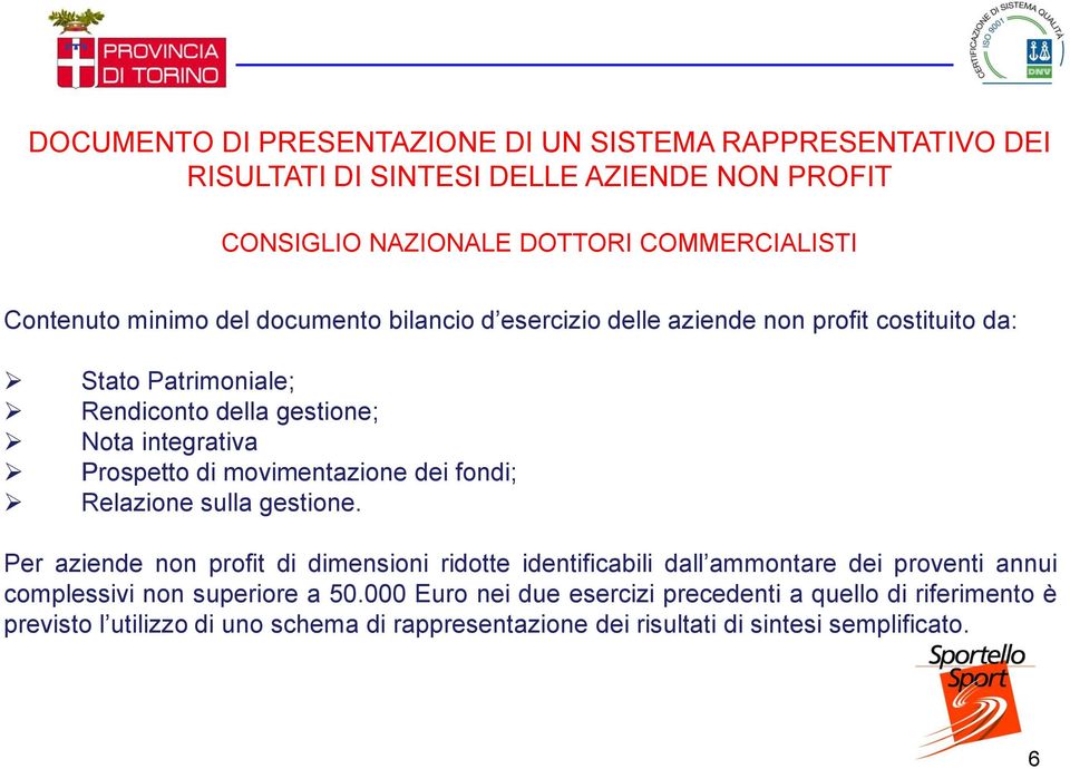 movimentazione dei fondi; Relazione sulla gestione.