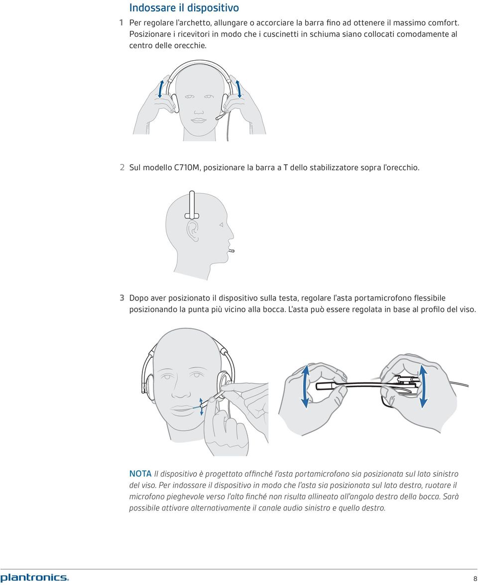 3 Dopo aver posizionato il dispositivo sulla testa, regolare l'asta portamicrofono flessibile posizionando la punta più vicino alla bocca. L'asta può essere regolata in base al profilo del viso.