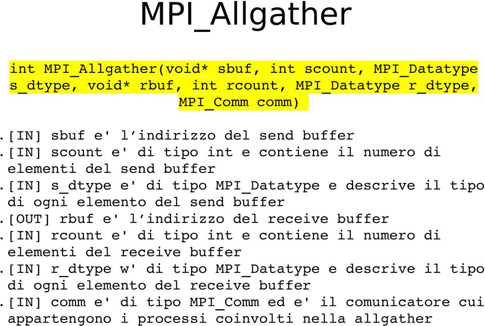 del send buffer [OUT] rbuf e' l indirizzo del receive buffer [IN] rcount e' di tipo int e contiene il numero di elementi del receive buffer [IN] r_dtype w' di tipo