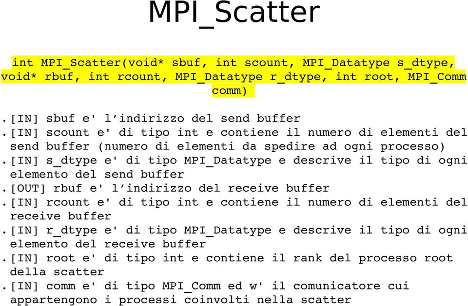 buffer [OUT] rbuf e' l indirizzo del receive buffer [IN] rcount e' di tipo int e contiene il numero di elementi del receive buffer [IN] r_dtype e' di tipo MPI_Datatype e descrive il tipo di ogni