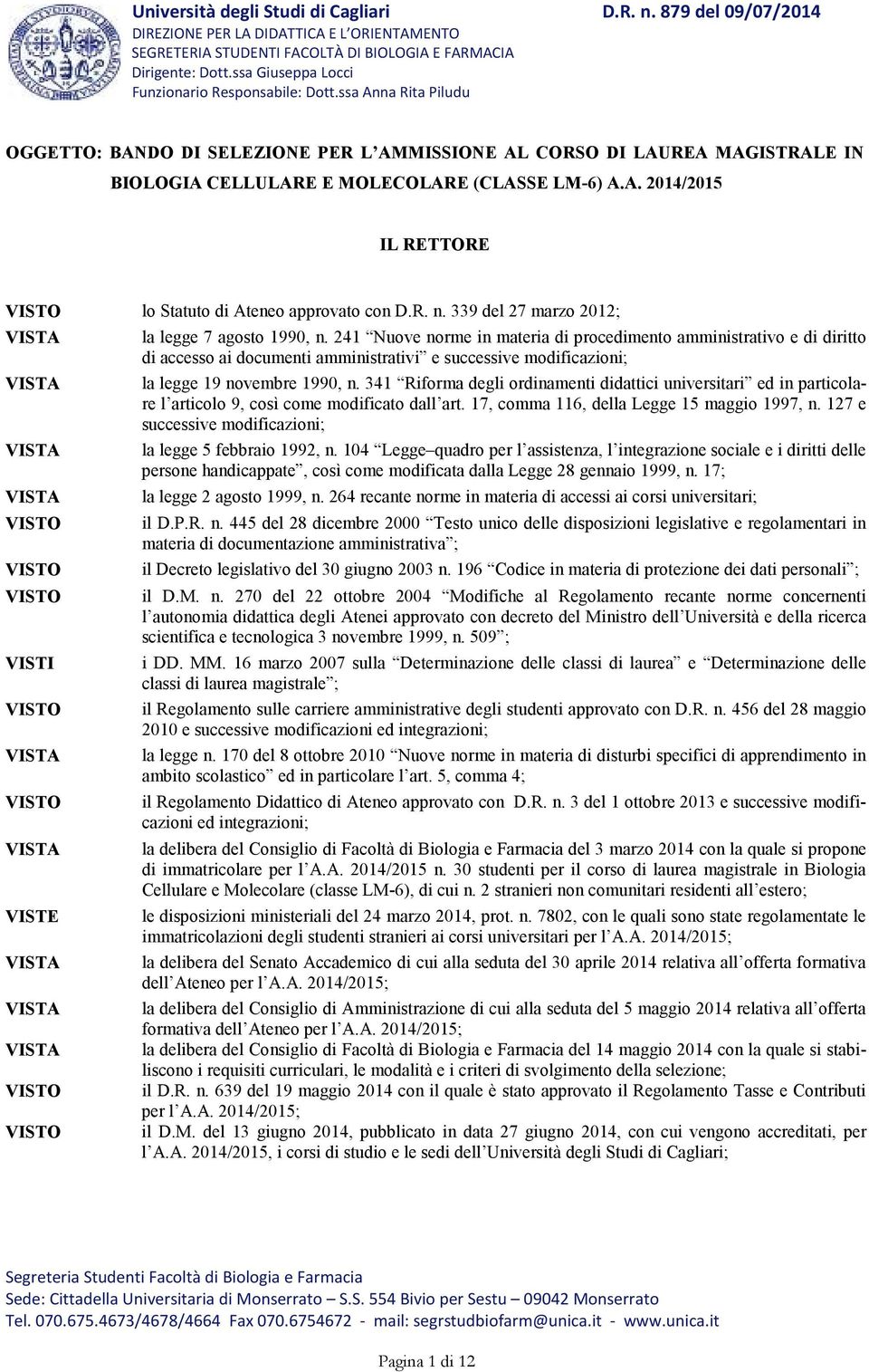 241 Nuove norme in materia di procedimento amministrativo e di diritto di accesso ai documenti amministrativi e successive modificazioni; VISTI VISTE la legge 19 novembre 1990, n.