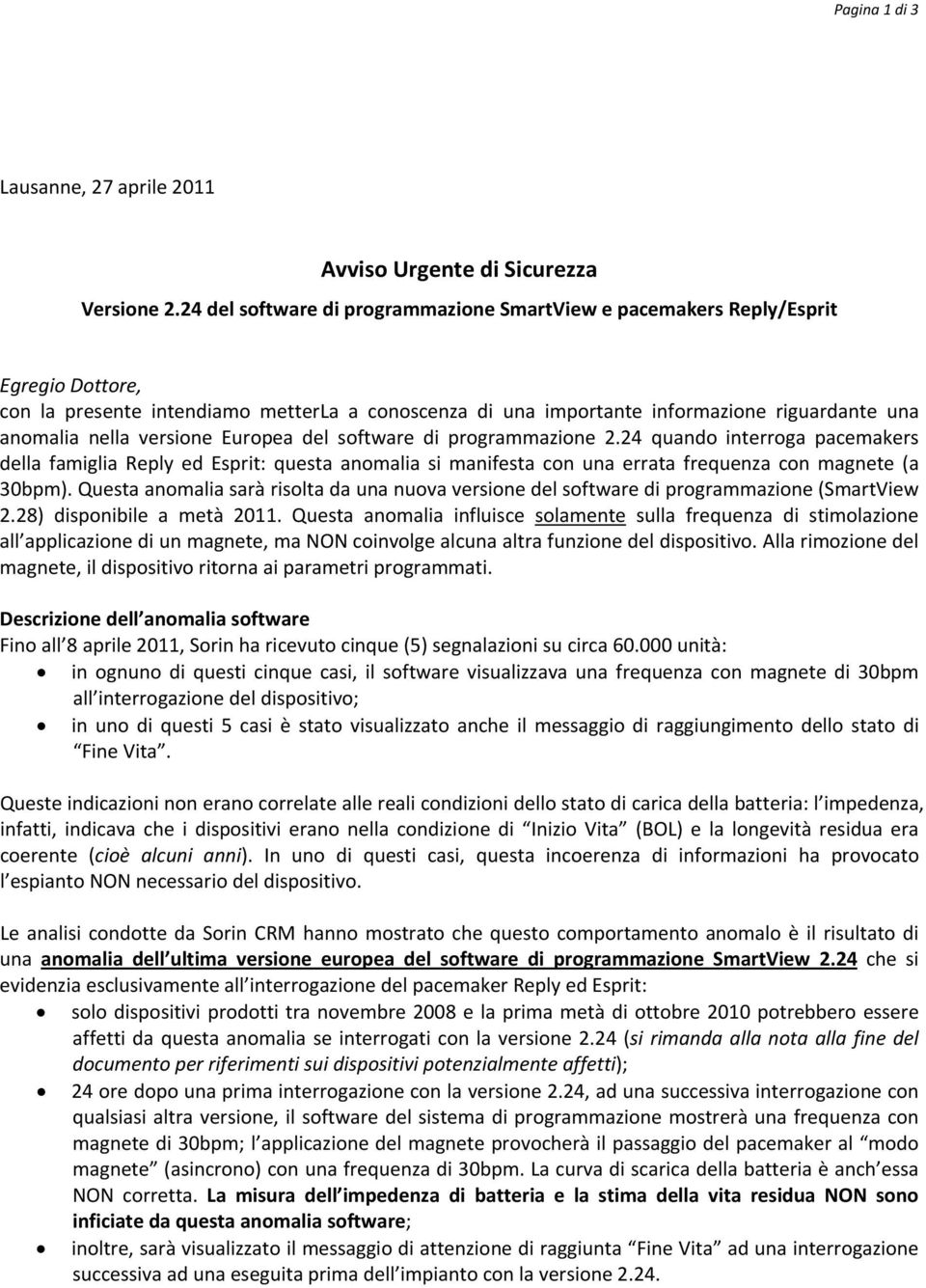 versione Europea del software di programmazione 2.24 quando interroga pacemakers della famiglia Reply ed Esprit: questa anomalia si manifesta con una errata frequenza con magnete (a 30bpm).