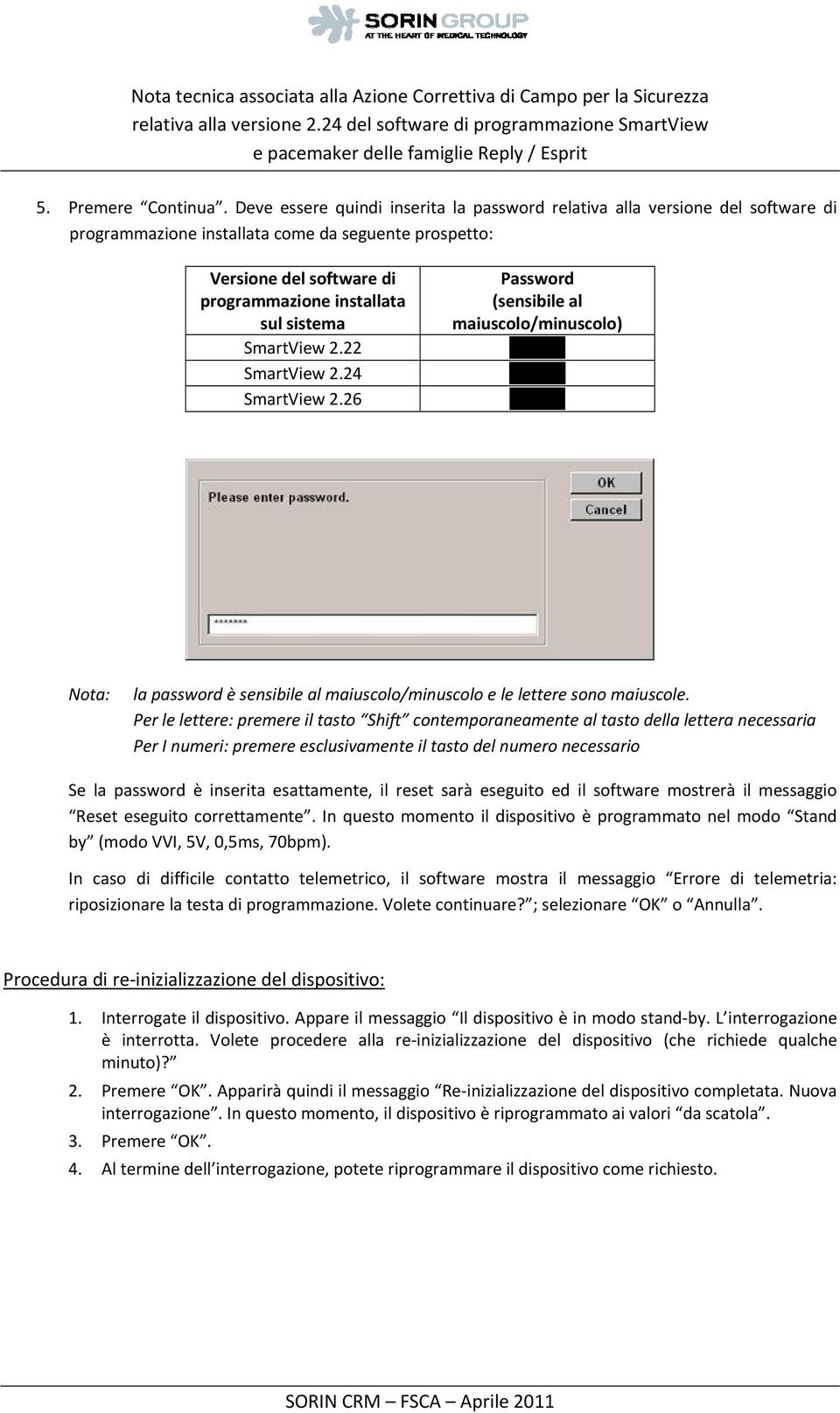 Deve essere quindi inserita la password relativa alla versione del software di programmazione installata come da seguente prospetto: Versione del software di programmazione installata sul sistema