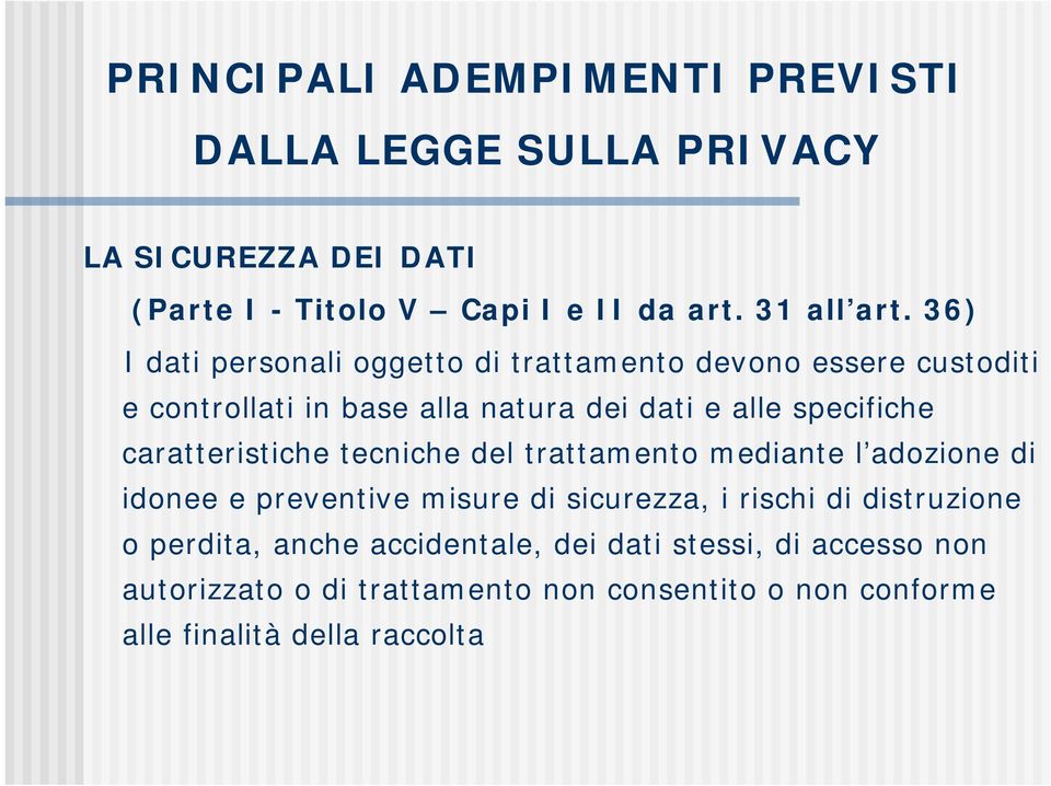 caratteristiche tecniche del trattamento mediante l adozione di idonee e preventive misure di sicurezza, i rischi di distruzione o