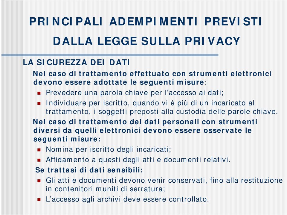 Nel caso di trattamento dei dati personali con strumenti diversi da quelli elettronici devono essere osservate le seguenti misure: Nomina per iscritto degli incaricati; Affidamento a questi