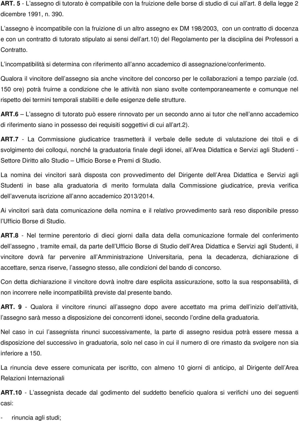 10) del Regolamento per la disciplina dei Professori a Contratto. L incompatibilità si determina con riferimento all anno accademico di assegnazione/conferimento.