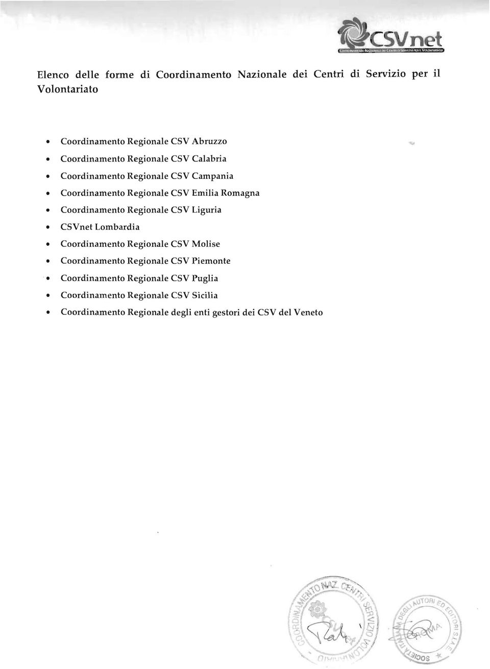 Coordinamento Regionale CSV Liguria CSVnet Lombardia Coordinamento Regionale CSV Molise Coordinamento Regionale CSV Piemonte