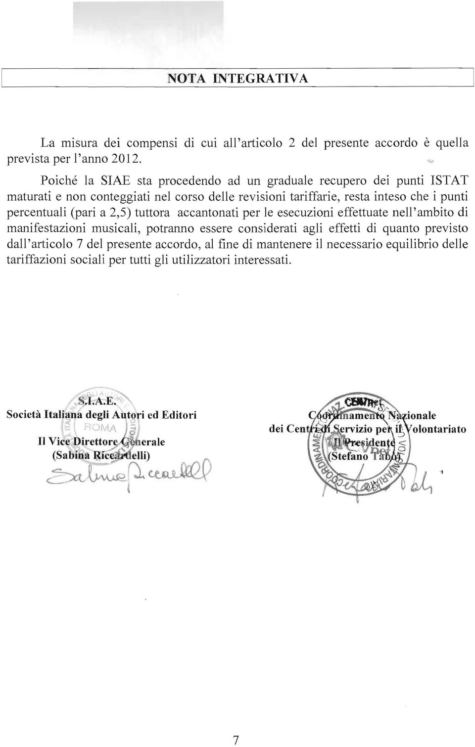 2,5) tuttora accantonati per le esecuzioni effettuate nell 'ambito di manifestazioni musicali, potranno essere considerati agli effetti di quanto previsto dall'articolo 7 del