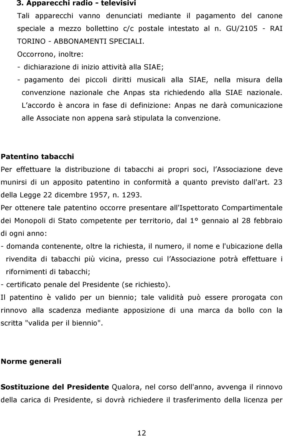 nazionale. L accordo è ancora in fase di definizione: Anpas ne darà comunicazione alle Associate non appena sarà stipulata la convenzione.