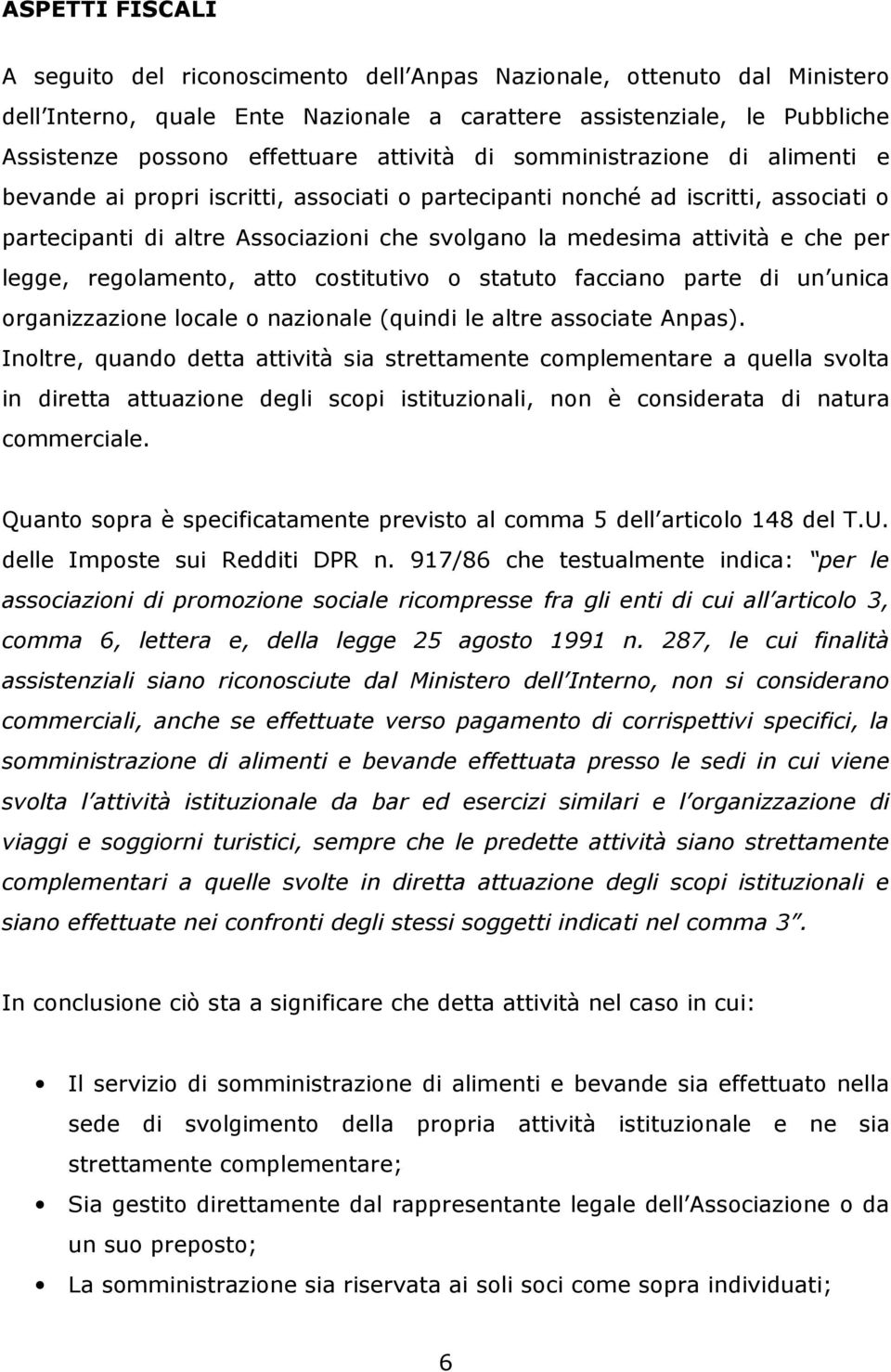 che per legge, regolamento, atto costitutivo o statuto facciano parte di un unica organizzazione locale o nazionale (quindi le altre associate Anpas).