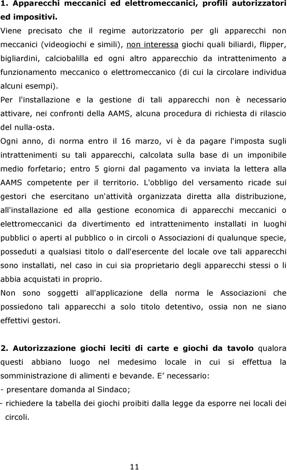 apparecchio da intrattenimento a funzionamento meccanico o elettromeccanico (di cui la circolare individua alcuni esempi).