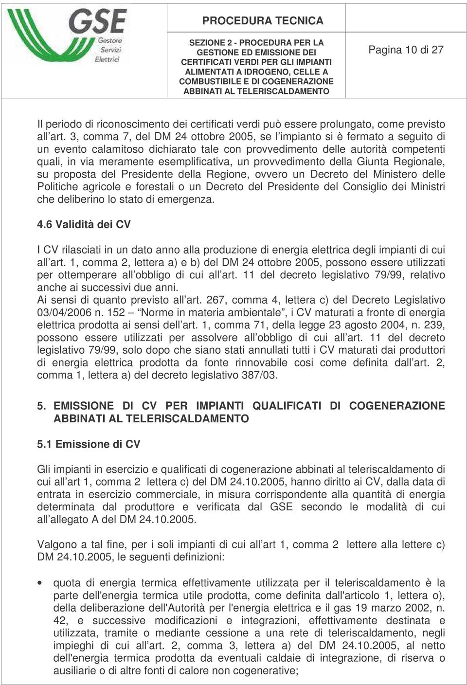 un provvedimento della Giunta Regionale, su proposta del Presidente della Regione, ovvero un Decreto del Ministero delle Politiche agricole e forestali o un Decreto del Presidente del Consiglio dei