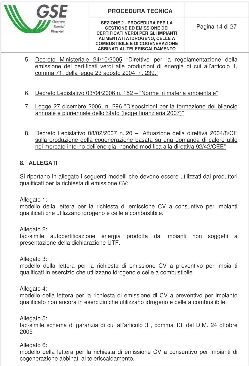 6. Decreto Legislativo 03/04/2006 n. 152 Norme in materia ambientale 7. Legge 27 dicembre 2006, n.