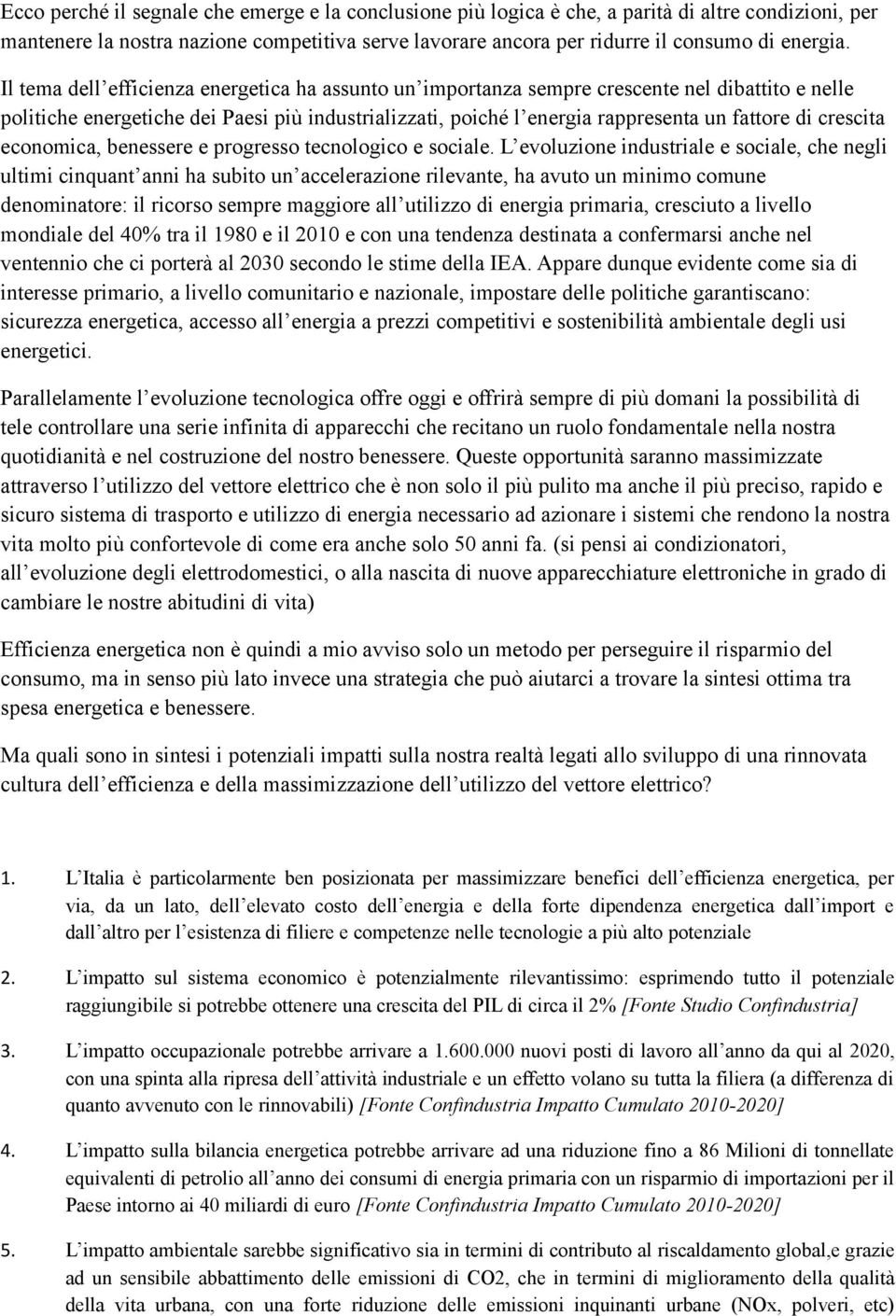 crescita economica, benessere e progresso tecnologico e sociale.