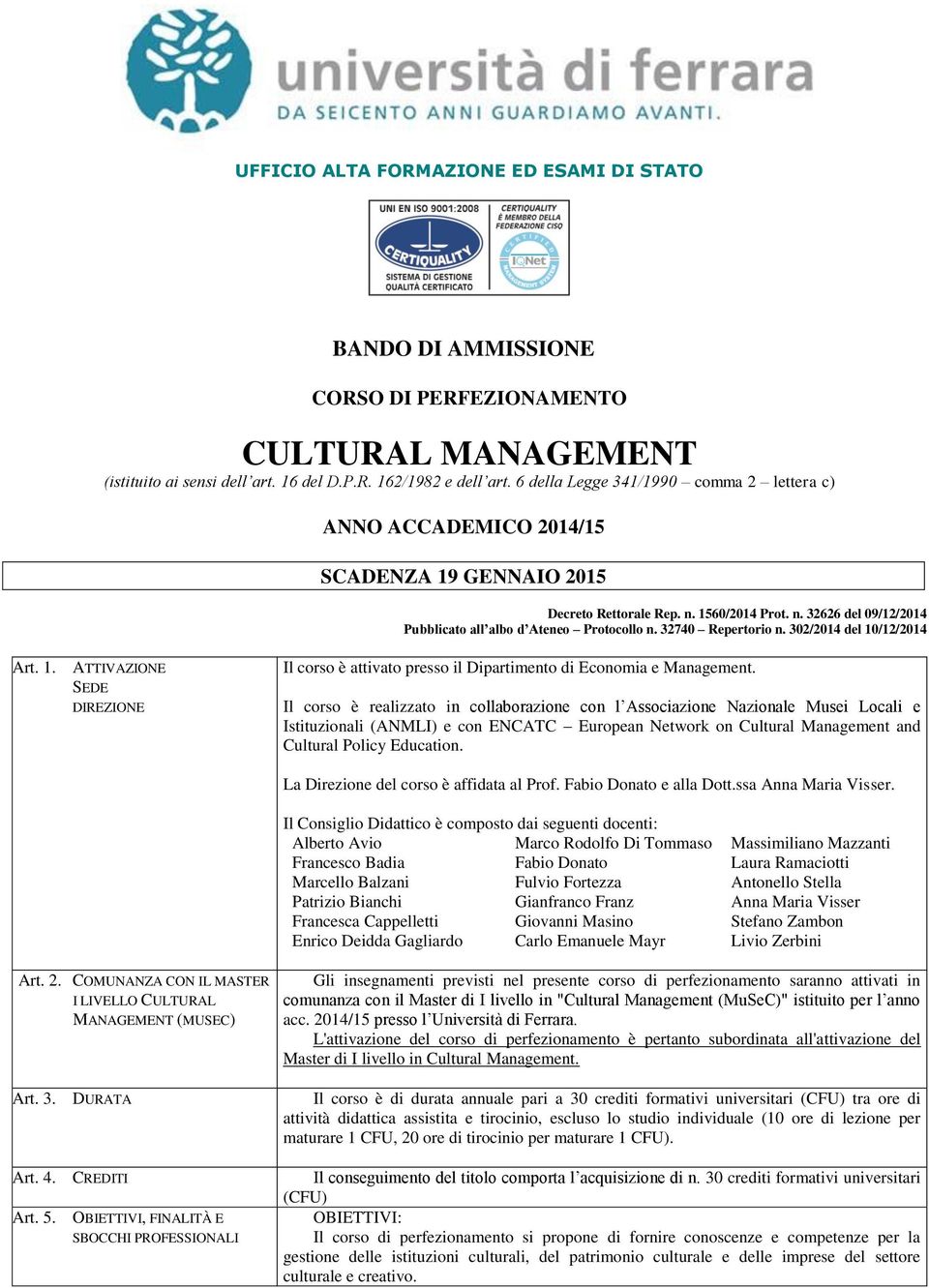 32740 Repertorio n. 302/2014 del 10/12/2014 Art. 1. ATTIVAZIONE SEDE DIREZIONE Il corso è attivato presso il Dipartimento di Economia e Management.