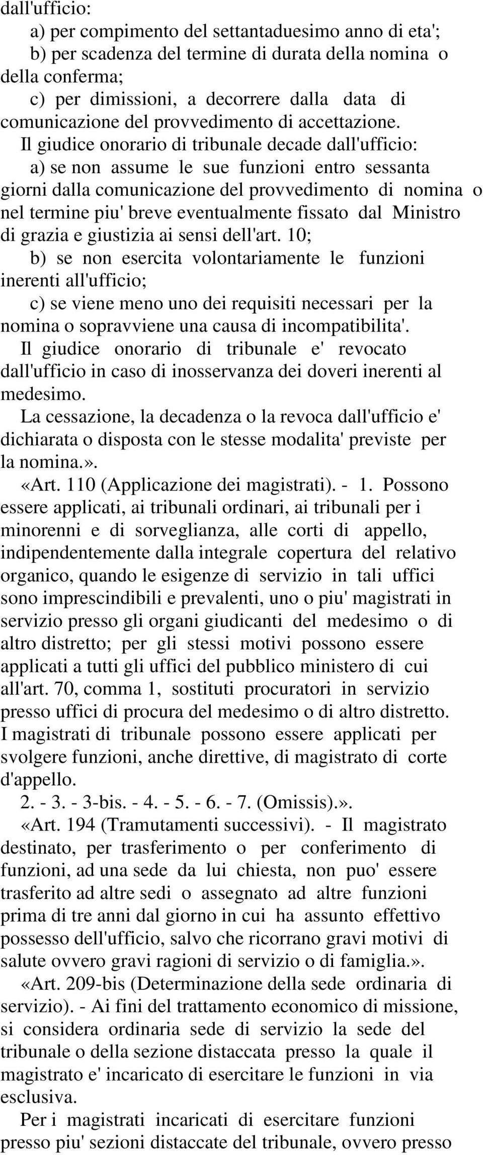 Il giudice onorario di tribunale decade dall'ufficio: a) se non assume le sue funzioni entro sessanta giorni dalla comunicazione del provvedimento di nomina o nel termine piu' breve eventualmente