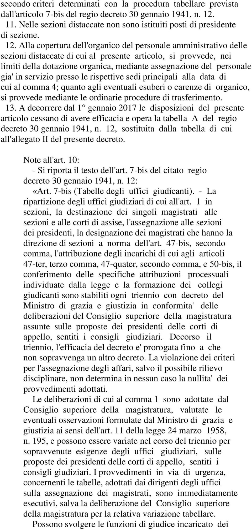 Alla copertura dell'organico del personale amministrativo delle sezioni distaccate di cui al presente articolo, si provvede, nei limiti della dotazione organica, mediante assegnazione del personale