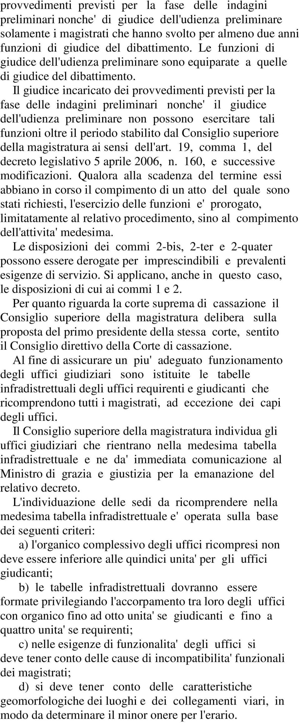 Il giudice incaricato dei provvedimenti previsti per la fase delle indagini preliminari nonche' il giudice dell'udienza preliminare non possono esercitare tali funzioni oltre il periodo stabilito dal